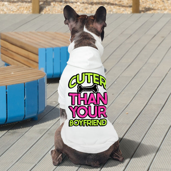 Cuter Than Your Boyfriend Dog Hoodie - Funny Dog Coat - Colorful Dog Clothing