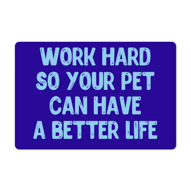 Work Hard Pet Food Mat - Funny Design Anti-Slip Pet Bowl Mat - Best Design Pet Feeding Mat