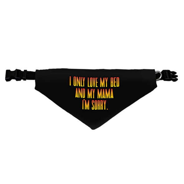 I Only Love My Bed and My Mama Pet Bandana Collar - Art Scarf Collar - Funny Dog Bandana