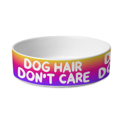 Dog Hair Don't Care Pet Bowl - Funny Design Dog Bowl - Cool Design Pet Food Bowl