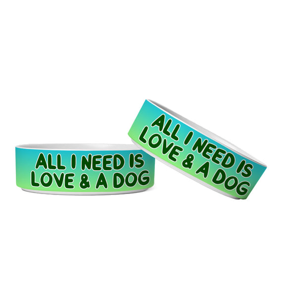 All I Need is Love and a Dog Pet Bowl - Cute Dog Bowl - Graphic Pet Food Bowl