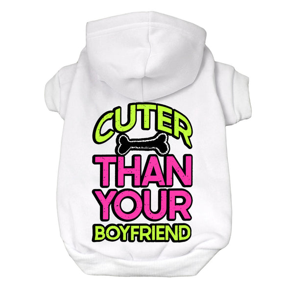 Cuter Than Your Boyfriend Dog Hoodie - Funny Dog Coat - Colorful Dog Clothing