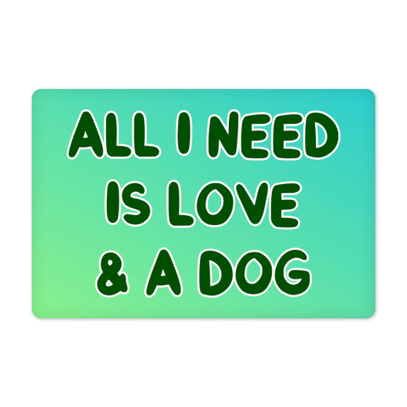 All I Need is Love and a Dog Pet Food Mat - Cute Anti-Slip Pet Bowl Mat - Graphic Pet Feeding Mat