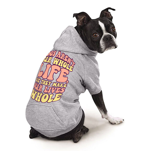 Dogs Make Our Lives Whole Dog Hoodie with Pocket - Quote Dog Coat - Phrase Dog Clothing