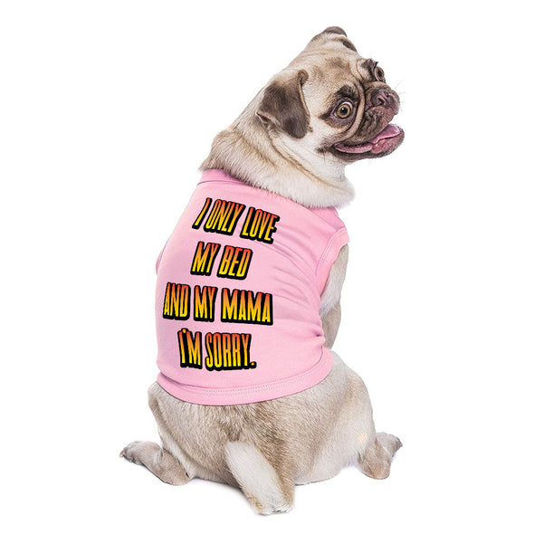 I Only Love My Bed and My Mama Dog Sleeveless Shirt - Art Dog Shirt - Funny Dog Clothing