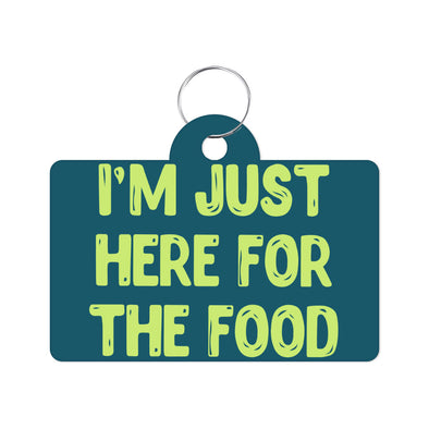 I'm Just Here for the Food Pet ID Tag - Funny Design Pet Tag - Best Print Pet ID Tag