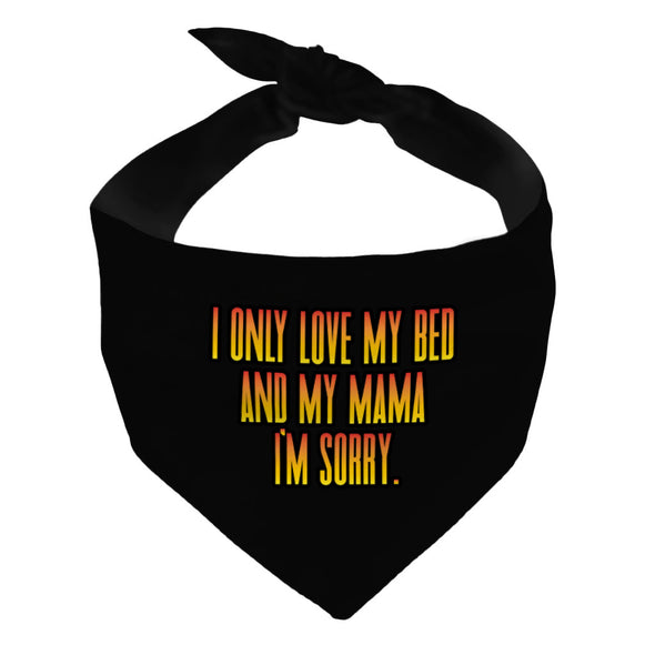 I Only Love My Bed and My Mama Pet Bandana - Art Dog Bandana - Funny Pet Scarf