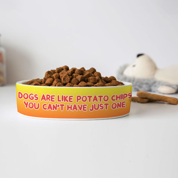 Dogs are Like Potato Chips Pet Bowl - Funny Print Dog Bowl - Themed Pet Food Bowl