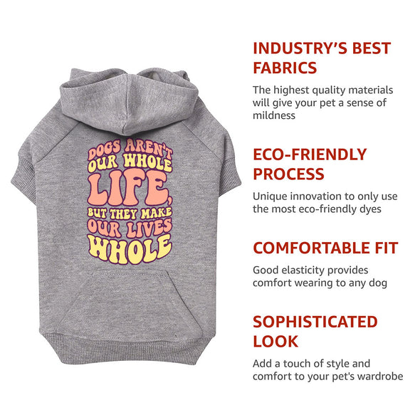 Dogs Make Our Lives Whole Dog Hoodie with Pocket - Quote Dog Coat - Phrase Dog Clothing