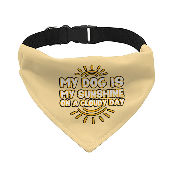 My Dog Is My Sunshine Pet Bandana Collar - Phrase Scarf Collar - Cute Dog Bandana