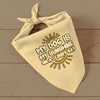 My Dog Is My Sunshine Pet Bandana - Phrase Dog Bandana - Cute Pet Scarf