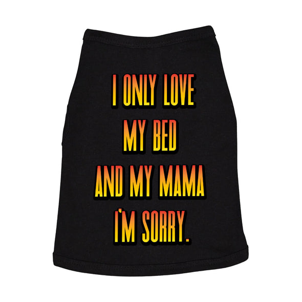 I Only Love My Bed and My Mama Dog Sleeveless Shirt - Art Dog Shirt - Funny Dog Clothing