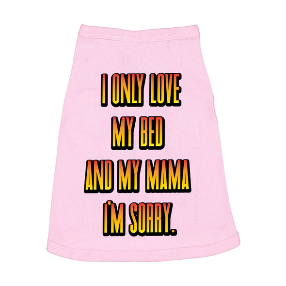 I Only Love My Bed and My Mama Dog Sleeveless Shirt - Art Dog Shirt - Funny Dog Clothing