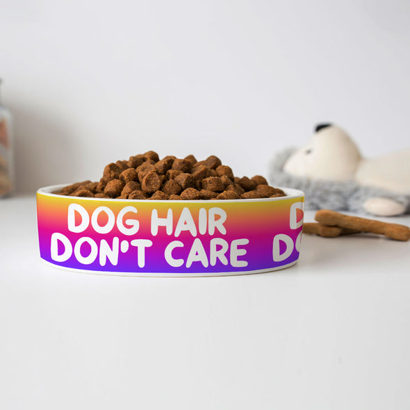 Dog Hair Don't Care Pet Bowl - Funny Design Dog Bowl - Cool Design Pet Food Bowl