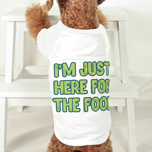 I'm Just Here for the Food Dog T-Shirt - Funny Design Dog Shirt - Best Print Dog Clothing