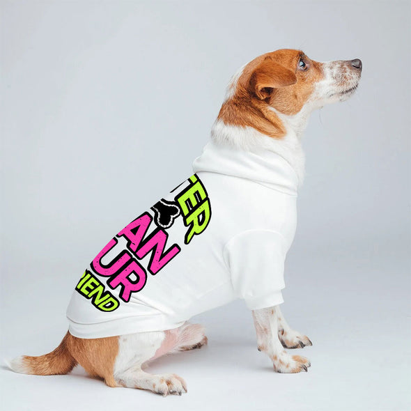 Cuter Than Your Boyfriend Dog Hoodie - Funny Dog Coat - Colorful Dog Clothing