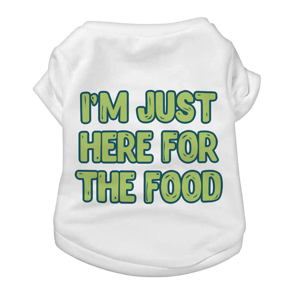 I'm Just Here for the Food Dog T-Shirt - Funny Design Dog Shirt - Best Print Dog Clothing