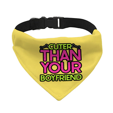 Cuter Than Your Boyfriend Pet Bandana Collar - Funny Scarf Collar - Colorful Dog Bandana